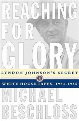 Reaching for Glory: Lyndon Johnson's Secret Whi... 0684804085 Book Cover