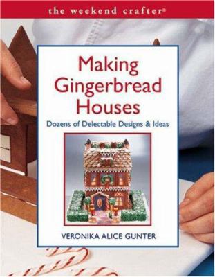 Making Gingerbread Houses: Dozens of Delectable... 1579905064 Book Cover