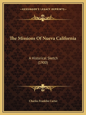 The Missions Of Nueva California: A Historical ... 1165092328 Book Cover