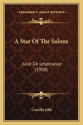 A Star Of The Salons: Julie De Lespinasse (1908) 1164550845 Book Cover