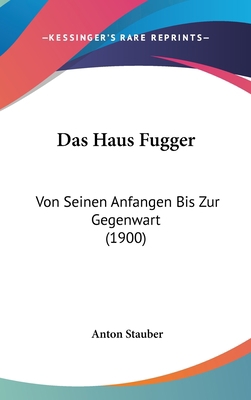 Das Haus Fugger: Von Seinen Anfangen Bis Zur Ge... [German] 1160602913 Book Cover