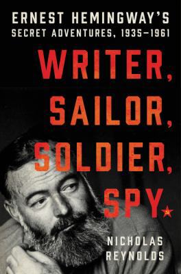 Writer, Sailor, Soldier, Spy: Ernest Hemingway'... 0062677616 Book Cover