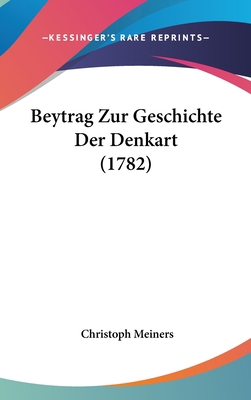 Beytrag Zur Geschichte Der Denkart (1782) 1104678659 Book Cover