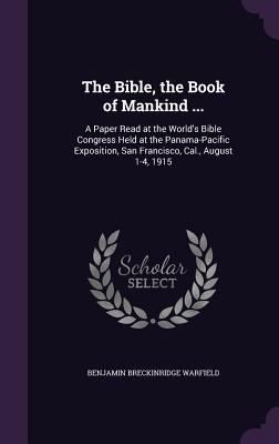 The Bible, the Book of Mankind ...: A Paper Rea... 1359368868 Book Cover