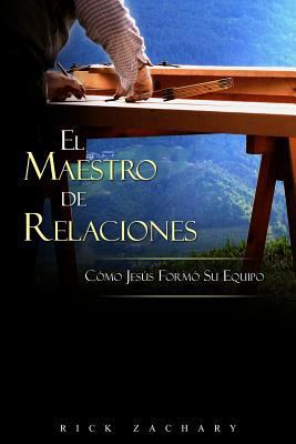 El Maestro De Relaciones: C?mo Jes?s Forma Su E... [Spanish] 0989969266 Book Cover