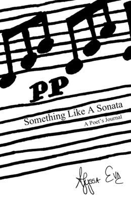 Something Like A Sonata: A Poet's Journal 1716502462 Book Cover