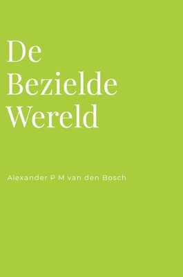 De Bezielde Wereld [Dutch] 1447747038 Book Cover