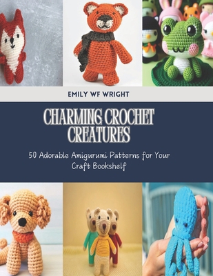 Charming Crochet Creatures: 50 Adorable Amiguru... B0DHJBWY72 Book Cover