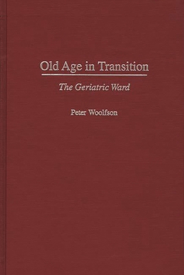 Old Age in Transition: The Geriatric Ward 0897894979 Book Cover