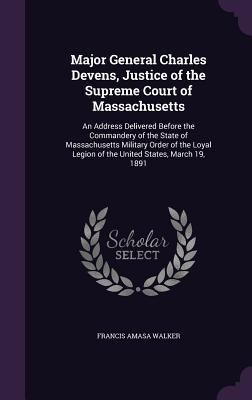 Major General Charles Devens, Justice of the Su... 1355900395 Book Cover