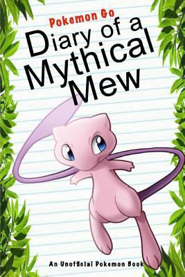 Paperback Pokemon Go: Diary of a Mythical Mew : (an Unofficial Pokemon Book) Book