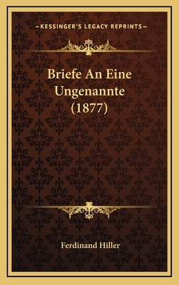 Briefe An Eine Ungenannte (1877) [German] 1167812522 Book Cover