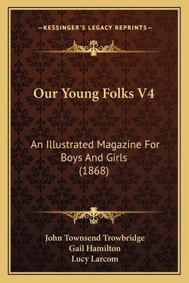 Our Young Folks V4: An Illustrated Magazine For... 1168167620 Book Cover