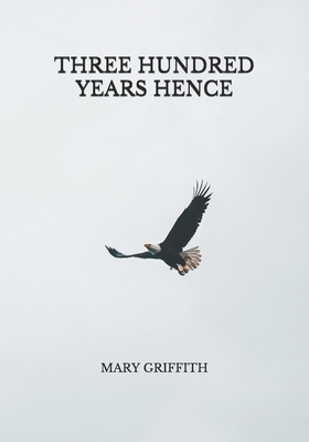 Three Hundred Years Hence Book Cover