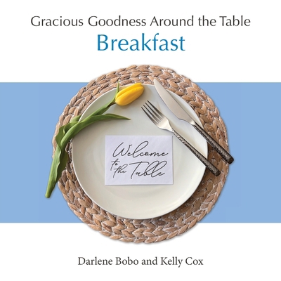 Gracious Goodness Around the Table: Breakfast 1968658017 Book Cover