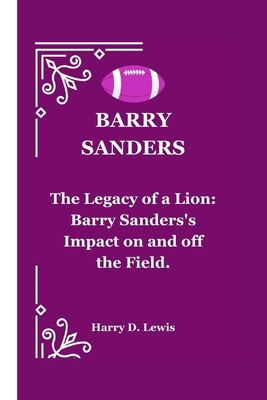 Barry Sanders: The Legacy of a Lion: Barry Sand... B0CPS2J7TB Book Cover