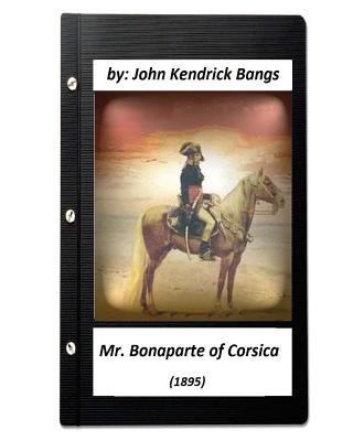 Mr. Bonaparte of Corsica (1895) by John Kendric... 1530399610 Book Cover