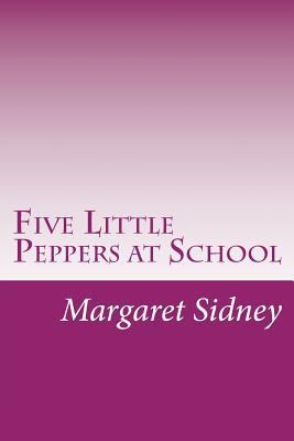 Five Little Peppers at School 1499125984 Book Cover