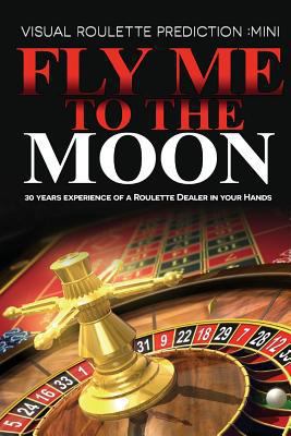 Fly Me to the Moon: Visual Roulette Prediction:... 1500269417 Book Cover