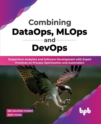 Combining DataOps, MLOps and DevOps: Outperform... 9355511914 Book Cover