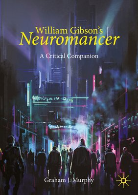 William Gibson's Neuromancer: A Critical Companion 3031566262 Book Cover