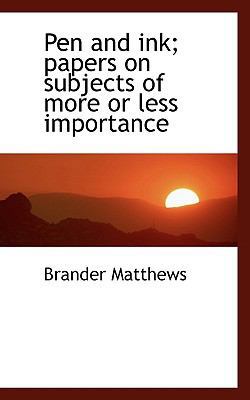 Pen and Ink; Papers on Subjects of More or Less... 1115973746 Book Cover