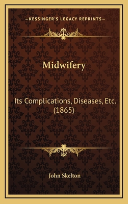 Midwifery: Its Complications, Diseases, Etc. (1... 1164957368 Book Cover