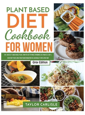 Plant Based Diet Cookbook for Women: Dr. Carlis... 1802663118 Book Cover