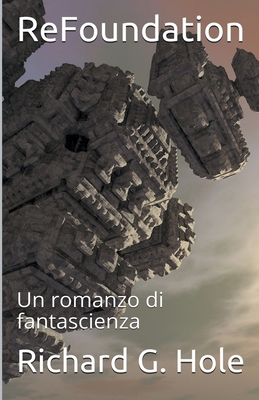 ReFoundation: Un Romanzo di Fantascienza [Italian] B0B281HHQ3 Book Cover