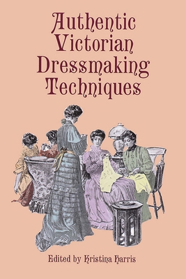 Authentic Victorian Dressmaking Techniques 0486404854 Book Cover