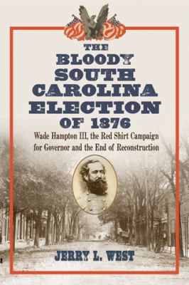 The Bloody South Carolina Election of 1876: Wad... 078644889X Book Cover