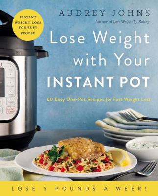 Lose Weight with Your Instant Pot: 60 Easy One-... 0062874551 Book Cover