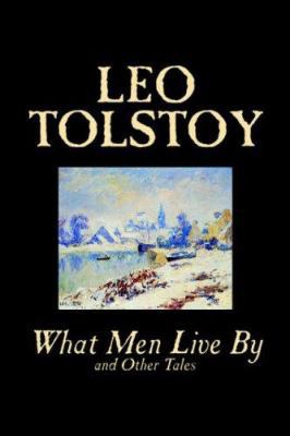 What Men Live By and Other Tales by Leo Tolstoy... 0809596911 Book Cover