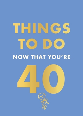 Things to Do Now That You're 40 0600638715 Book Cover