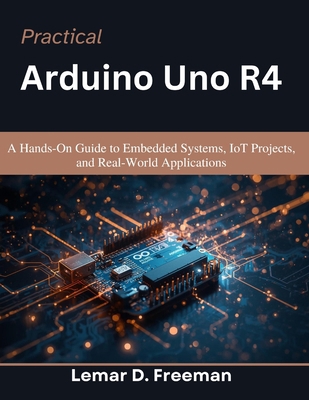 Practical Arduino Uno R4: A Hands-On Guide to E... B0H1L75V2H Book Cover