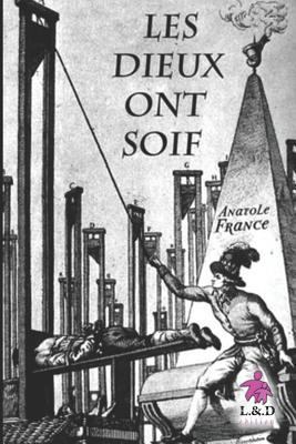 Les Dieux Ont Soif [French] 1723705713 Book Cover