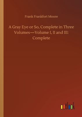 A Gray Eye or So, Complete in Three Volumes-Vol... 3752420332 Book Cover