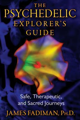 The Psychedelic Explorer's Guide: Safe, Therape... 1594774021 Book Cover