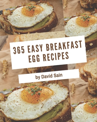 365 Easy Breakfast Egg Recipes: A Must-have Eas... B08P3GZZT9 Book Cover