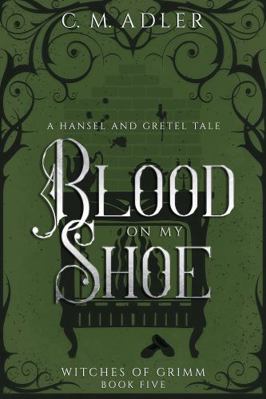 Blood on my Shoe : A Hansel and Gretel Tale