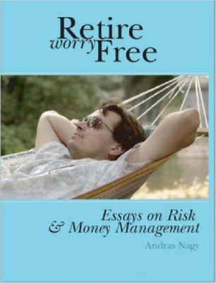 Retire Worry Free: Essays on Risk and Money Man... 1411688783 Book Cover