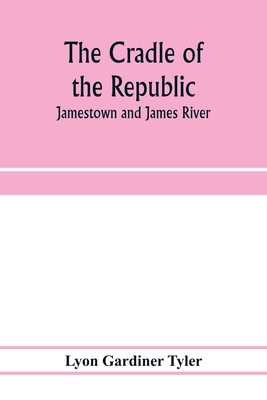 The cradle of the republic: Jamestown and James... 9353974380 Book Cover