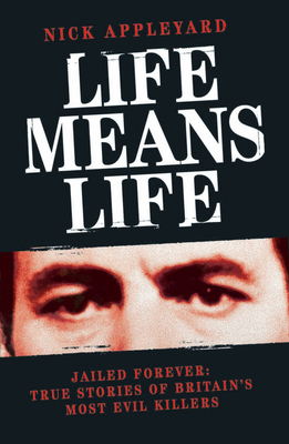 Life Means Life: Jailed Forever: True Stories o... 1844546683 Book Cover