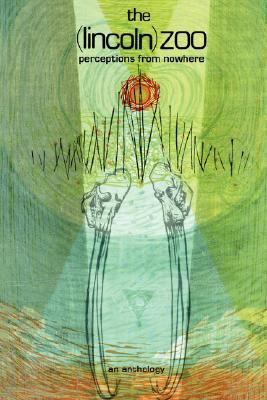 The (lincoln) zoo: Perceptions From Nowhere 0595478808 Book Cover