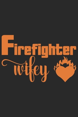 Firefighter wifey: Daily Planner For Firefighter Mom | Firefighter Wife | Firefighter Dad | Firefighter Grandpa | Firefighter Husband | Firefighter Son & Daughter