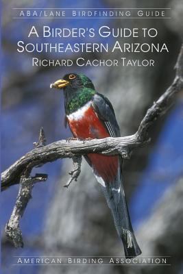 A Birder's Guide to Southeastern Arizona (Aba/L... 1878788221 Book Cover