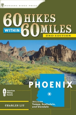 60 Hikes Within 60 Miles: Phoenix: Including Te... 0897326881 Book Cover