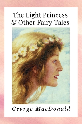 The Light Princess & Other Fairy Tales: Newer E... 1705872530 Book Cover