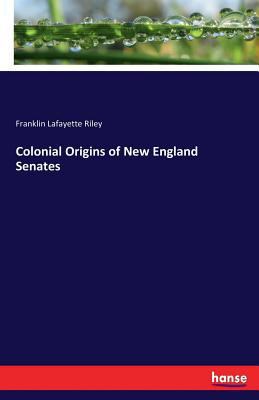 Colonial Origins of New England Senates 3337151264 Book Cover