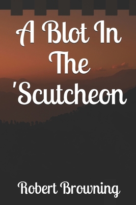 A Blot In The 'Scutcheon 1702652963 Book Cover